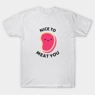 Nice To Meat You | Cute Meat Pun T-Shirt